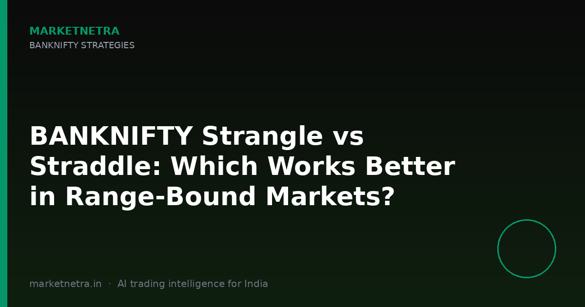 BANKNIFTY Strangle vs Straddle: Which Works Better in Range-Bound Markets?