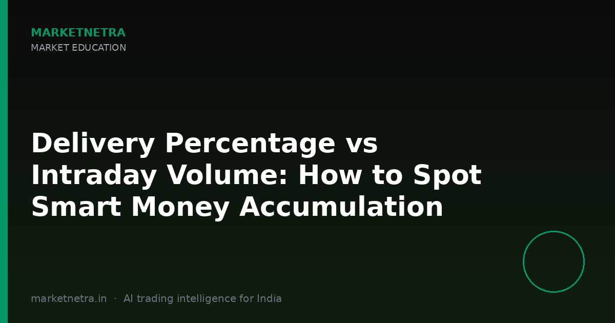 Delivery Percentage vs Intraday Volume: How to Spot Smart Money Accumulation