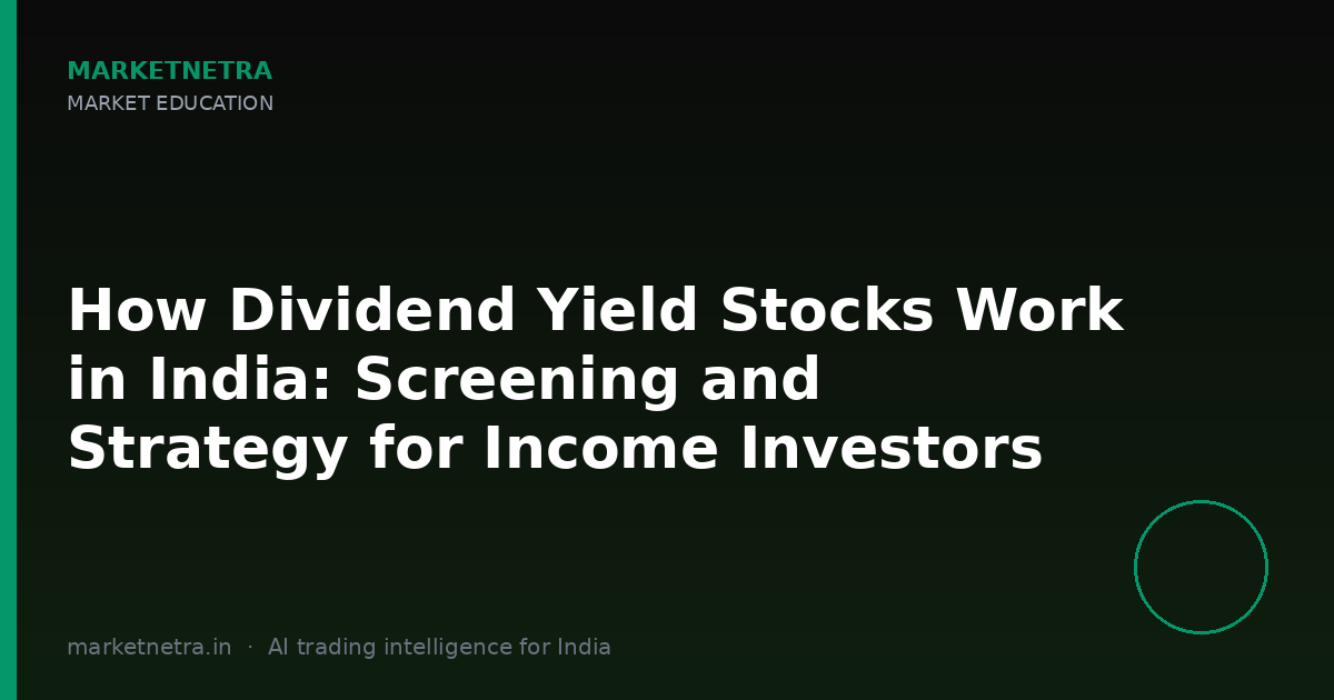 How Dividend Yield Stocks Work in India: Screening and Strategy for Income Investors