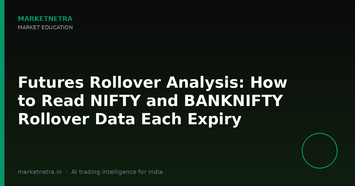 Futures Rollover Analysis: How to Read NIFTY and BANKNIFTY Rollover Data Each Expiry