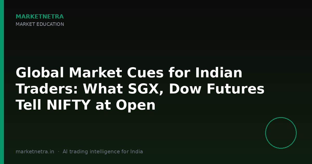 Global Market Cues for Indian Traders: What SGX, Dow Futures Tell NIFTY at Open