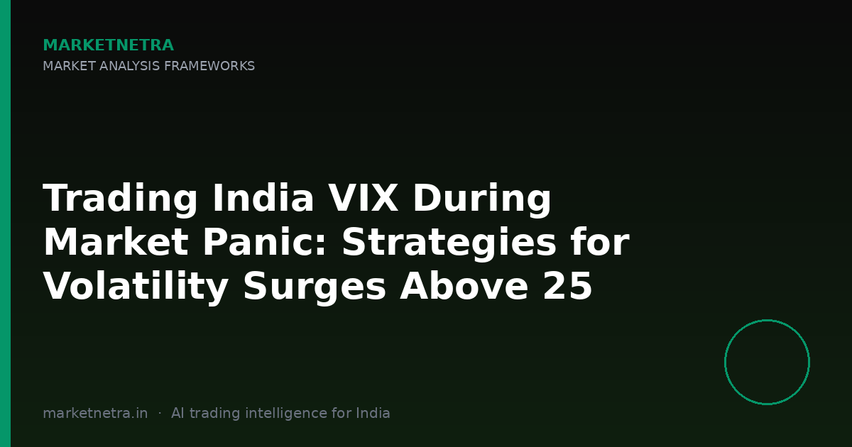 Trading India VIX During Market Panic: Strategies for Volatility Surges Above 25