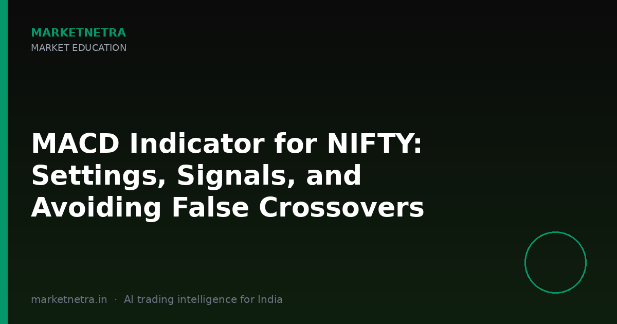 MACD Indicator for NIFTY: Settings, Signals, and Avoiding False Crossovers