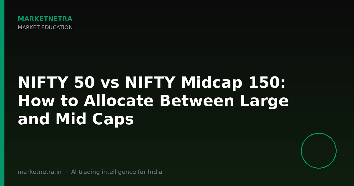 NIFTY 50 vs NIFTY Midcap 150: How to Allocate Between Large and Mid Caps