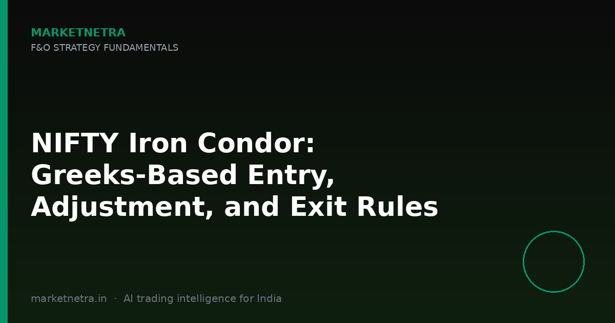 NIFTY Iron Condor: Greeks-Based Entry, Adjustment, and Exit Rules