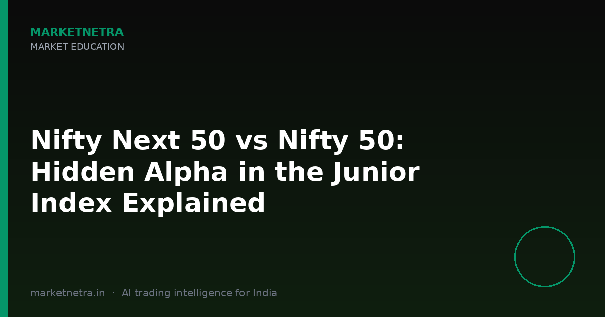 Nifty Next 50 vs Nifty 50: Hidden Alpha in the Junior Index Explained