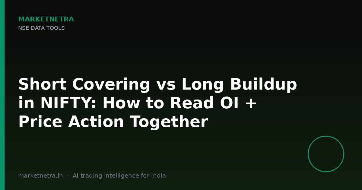 Short Covering vs Long Buildup in NIFTY: How to Read OI + Price Action Together