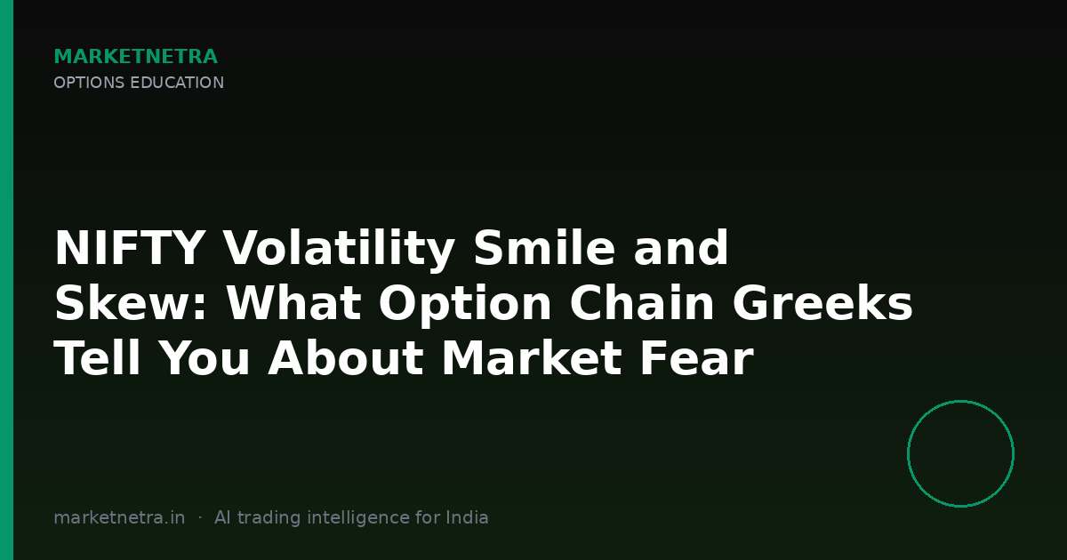 NIFTY Volatility Smile and Skew: What Option Chain Greeks Tell You About Market Fear