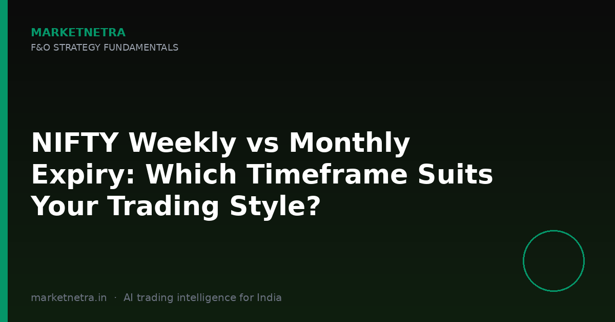 NIFTY Weekly vs Monthly Expiry: Which Timeframe Suits Your Trading Style?