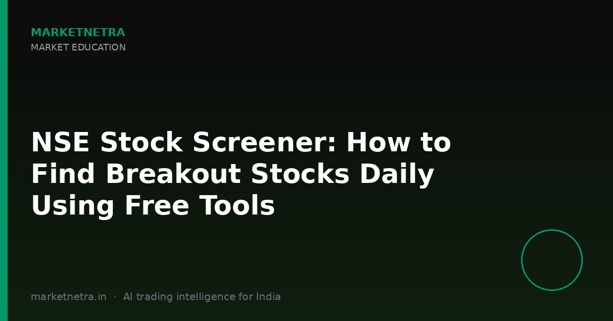 NSE Stock Screener: How to Find Breakout Stocks Daily Using Free Tools