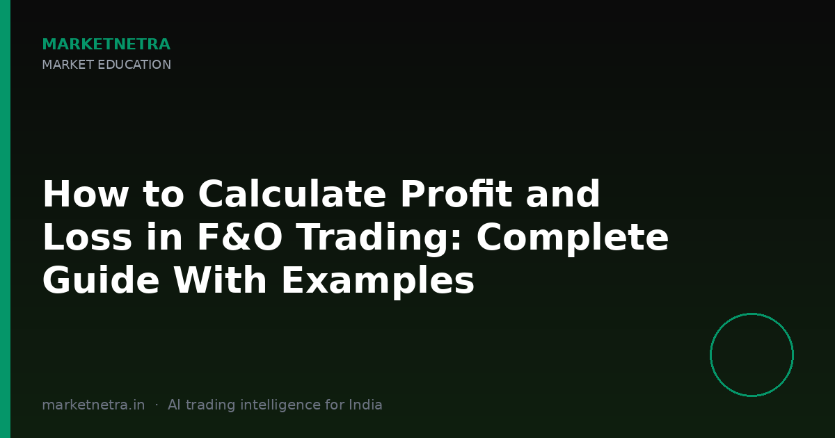 How to Calculate Profit and Loss in F&O Trading: Complete Guide With Examples